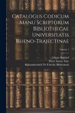 Catalogus Codicum Manu Scriptorum Bibliothecae Universitatis Rheno-Trajectinae; Volume 1