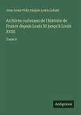 Archives curieuses de l'histoire de France depuis Louis XI jusqu'à Louis XVIII