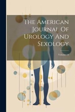 The American Journal Of Urology And Sexology; Volume 14 - Anonymous