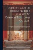 T. Lucretii Cari De Rerum Natura Libri Sex Ad Optimas Editiones Collati: Praemittitur Notitia Literaria, Accedit Index Rarioris Et Obsoletae Latinitat