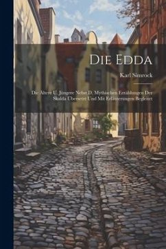 Die Edda: Die Ältere U. Jüngere Nebst D. Mythischen Erzählungen Der Skalda Übersetzt Und Mit Erläuterungen Begleitet - Simrock, Karl