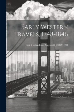 Early Western Travels, 1748-1846: Flint, J. Letters From America, 1818-1820. 1904 - Anonymous