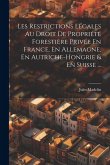 Les Restrictions Légales Au Droit De Propriété Forestière Privée En France, En Allemagne, En Autriche-Hongrie & En Suisse ...