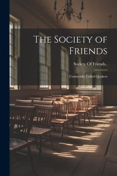 The Society of Friends: Commonly Called Quakers