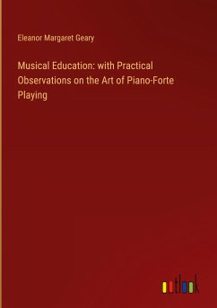 Musical Education: with Practical Observations on the Art of Piano-Forte Playing