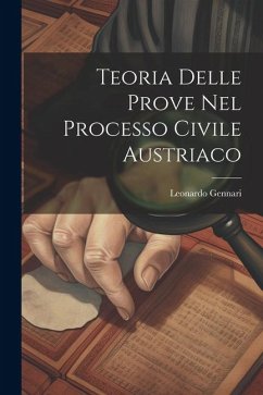 Teoria Delle Prove Nel Processo Civile Austriaco - Gennari, Leonardo