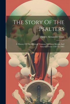 Cover The Story Of The Psalters: A History Of The Metrical Versions Of Great Britain And America From 1549 To 1885