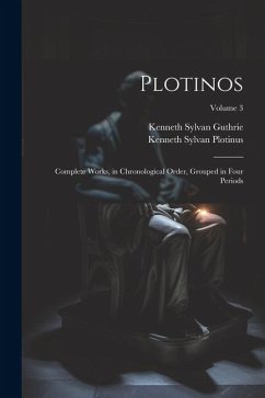 Plotinos: Complete Works, in Chronological Order, Grouped in Four Periods; Volume 3 - Guthrie, Kenneth Sylvan; Plotinus, Kenneth Sylvan