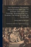 The National Highways Association Asks You To Attend The National Theatre, Washington, D.c., During The Week Of April 16 To 22, 1922: The Performance