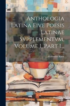 Cover Anthologia Latina Eive Poesis Latinae Svpplementvm, Volume 1, Part 1...