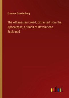 The Athanasian Creed, Extracted from the Apocalypse; or Book of Revelations Explained