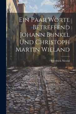 Ein Paar Worte Betreffend Johann Bunkel Und Christoph Martin Wieland - Nicolai, Friedrich