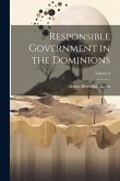 Responsible Government in the Dominions; Volume 2 Responsible Government in the Dominions; Volume 2