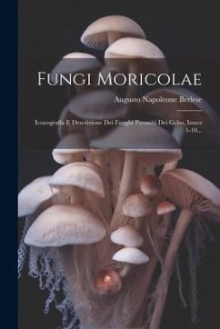 Cover Fungi Moricolae: Iconografia E Descrizione Dei Funghi Parassiti Dei Gelso, Issues 1-10...