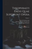 Theophrasti Eresii Quae Supersunt Opera: Et Excerpta Librorum; Volume 1