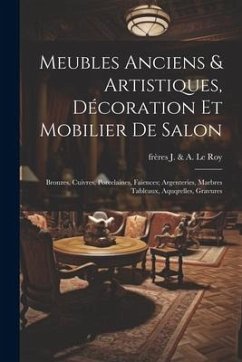 Meubles anciens & artistiques, décoration et mobilier de salon; bronzes, cuivres, porcelaines, faiences; argenteries, marbres tableaux, aquqrelles, gr Cover Meubles anciens & artistiques, décoration et mobilier de salon; bronzes, cuivres, porcelaines, faiences; argenteries, marbres tableaux, aquqrelles, gr
