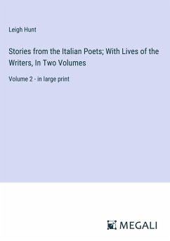 Stories from the Italian Poets; With Lives of the Writers, In Two Volumes - Hunt, Leigh