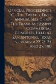 Official Proceedings Of The Twenty-first Annual Session Of The Trans-mississippi Commercial Congress, Held At San Antonio, Texas, November 22, 23, 24