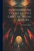 Le Scoperte Dei Codici Latini E Greci Ne' Secoli Xiv E Xv....