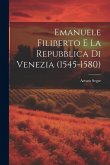 Emanuele Filiberto e la Repubblica di Venezia (1545-1580)