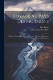 Voyage Au Pays Des Mormons: Relation--Géographie--Histoire Naturelle--Histoire--Theólogie--Moeurs Et Coutumes Voyage Au Pays Des Mormons: Relation--Géographie--Histoire Naturelle--Histoire--Theólogie--Moeurs Et Coutumes