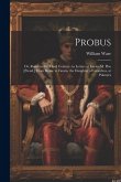 Probus: Or, Rome in the Third Century. in Letters of Lucius M. Piso [Pseud.] From Rome to Fausta, the Daughter of Gracchus, at