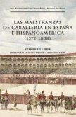 Las maestranzas de caballería en España e Hispanoamérica (1572-1808) Las maestranzas de caballería en España e Hispanoamérica (1572-1808)