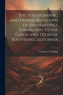 Cover The Stratigraphic and Faunal Relations of the Martinez Formation to the Chico and Tejon of Southern California