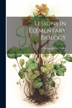 Lessons in Elementary Biology - Parker, Thomas Jeffery