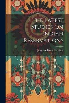 The Latest Studies On Indian Reservations - Harrison, Jonathan Baxter