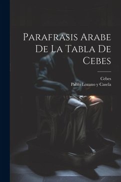 Parafrasis Arabe De La Tabla De Cebes - (Philosophus), Cebes