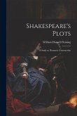 Shakespeare's Plots; a Study in Dramatic Construction