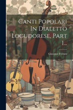 Canti Popolari In Dialetto Logudorese, Part 1... - Ferraro, Giuseppe