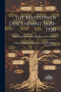 Cover The Mayflower Descendant, 1620-1920: A Quarterly Magazine Of Pilgrim Genealogy And History, Volumes 12-13
