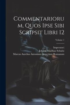 Commentariorum, Quos Ipse Sibi Scripsit Libri 12; Volume 1 - Imperator)