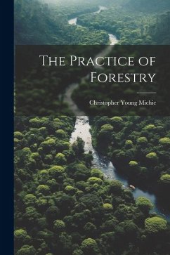 The Practice of Forestry - Michie, Christopher Young