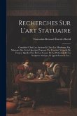 Recherches Sur L'art Statuaire: Considéré Chez Les Anciens Et Chez Les Modernes; Ou, Mémoire Sur Cette Question Proposée Par L'institut National De Fr