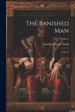 The Banished Man: A Novel; Volume 3 - Smith, Charlotte Turner