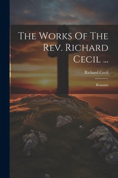 Cover The Works Of The Rev. Richard Cecil ...: Remains