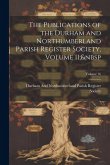 The Publications of the Durham and Northumberland Parish Register Society, Volume 11; Volume 16 The Publications of the Durham and Northumberland Parish Register Society, Volume 11; Volume 16