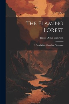 Cover The Flaming Forest: A Novel of the Canadian Northwest