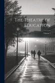 The Theatre of Education; Volume 1