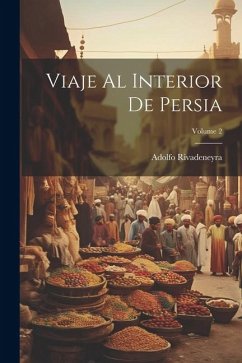 Viaje Al Interior De Persia; Volume 2 - Rivadeneyra, Adolfo