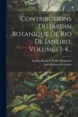 Contributions Du Jardin Botanique De Rio De Janeiro, Volumes 1-4...