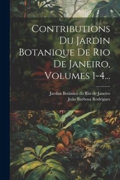 Contributions Du Jardin Botanique De Rio De Janeiro, Volumes 1-4... - Rodrigues, João Barbosa