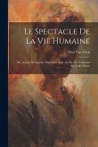 Le Spectacle De La Vie Humaine: Ou, Leçons De Sagesse, Exprimées Avec Art En 103. Tableaux En Taille Douce