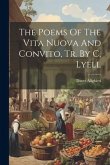 The Poems Of The Vita Nuova And Convito, Tr. By C. Lyell