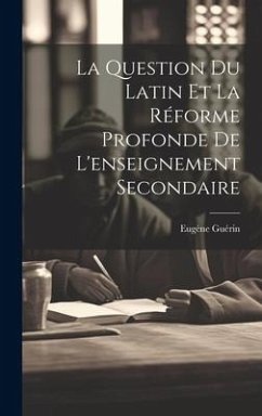 Cover La Question Du Latin Et La Réforme Profonde De L'enseignement Secondaire