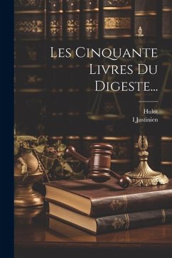 Les Cinquante Livres Du Digeste... - Justinien, I.; Hulot