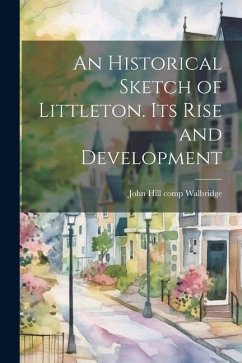 Cover An Historical Sketch of Littleton. Its Rise and Development